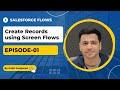 Episode 01: Create Records using Screen Flows