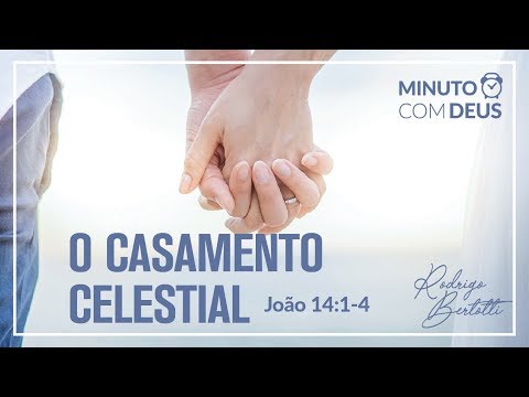 Minuto com Deus - João 14 - #100 O CASAMENTO CELESTIAL / Rodrigo Bertotti