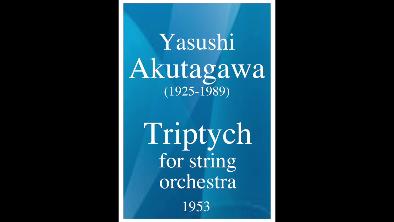 Yasushi Akutagawa (19251989) Triptych for string orchestra (1953