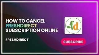 How to Cancel FreshDirect Subscription Online