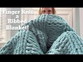 How to Finger Knit a Ribbed Blanket [Washer and Dryer Safe]