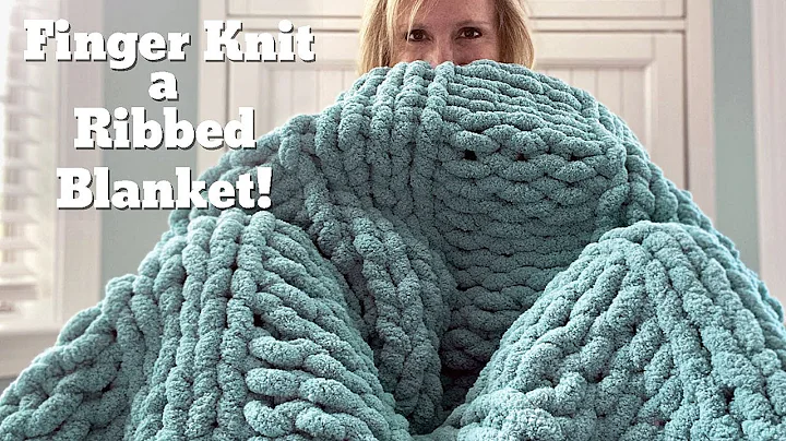 Learn to Finger Knit a Ribbed Blanket - Easy and Washer-Dryer Safe!