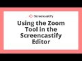 Using the zoom tool in the screencastify editor