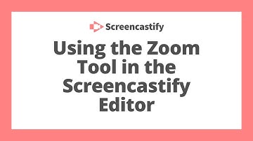 Using the Zoom Tool in the Screencastify Editor