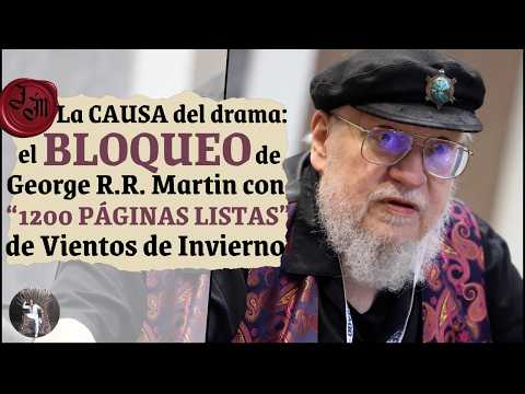 🛑La causa del DRAMA:el BLOQUEO de George R.R.Martin con "1200 PÁGINAS LISTAS" de Vientos de Invierno