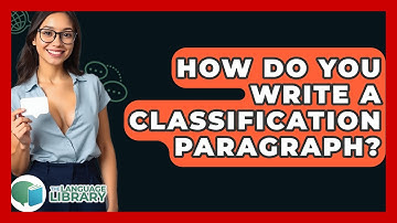 How Do You Write A Classification Paragraph? - The Language Library