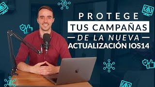 ❗ iOS14 y Facebook Ads: haz esto YA para proteger tus campañas