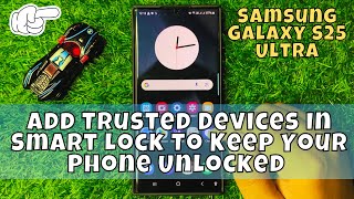 How to Add Trusted Devices In Smart Lock To Keep Your Phone Unlocked Samsung Galaxy S25 Ultra