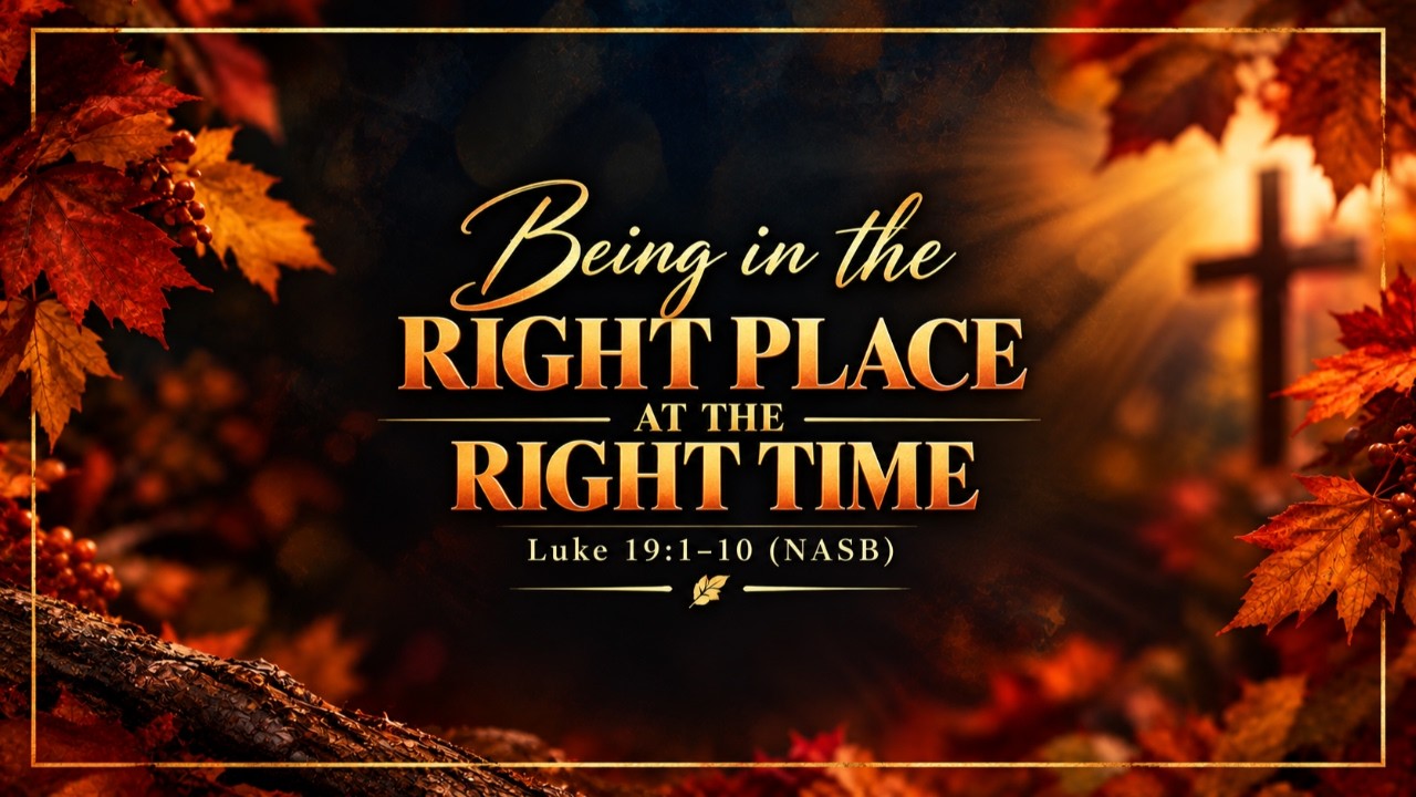Being in the Right Place at the Right Time (Luke 19:1-10 NASB)