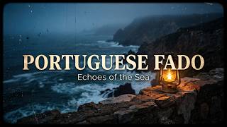 Traditional Portuguese Fado | Echoes of The Sea: Deep, Emotional Music for Relaxation &amp; Focus