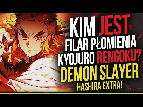 Kim jest: Filar Płomienia - KYOJURO RENGOKU? | Hashira EXTRA