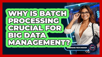 Why Is Batch Processing Crucial For Big Data Management? - Emerging Tech Insider