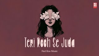Teri Rooh Se Juda (Official Audio) | Soulful Hindi Lofi 2026 | @redboxmusicindia