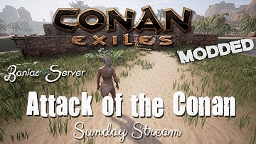 Conan Exiles Modded - BANIACS SERVER -Attack of the Conan (STREAM)
