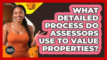 What Detailed Process Do Assessors Use To Value Properties? - Black Wealth Estates
