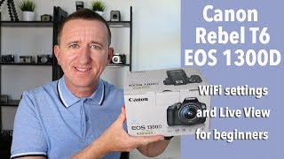 Canon Rebel T6 / EOS 1300D How to set up WiFi plus Live View tips for beginners.