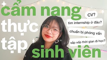 SINH VIÊN ĐI THỰC TẬP: CHUẨN BỊ GÌ? | CÁCH TÌM VIỆC, CHUẨN BỊ PHỎNG VẤN, SẮP XẾP THỜI GIAN, CV?