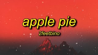 2FeetBino - Apple Pie (Lyrics) | i been looking for you i just want you to come home