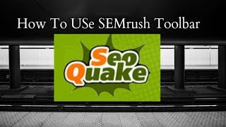 How To Use SEMrush Toolbar SEOquake Tutorial