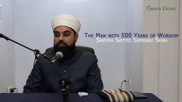 The Man with 500 Years of Worship | Shaykh Sayyid Samdani Shah