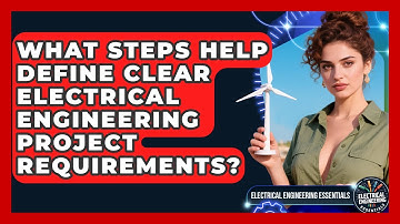 What Steps Help Define Clear Electrical Engineering Project Requirements?