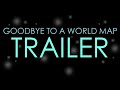 Trailer goodbye to a world map