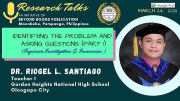 Identifying the Problem and Asking Questions (Part I) Speaker: Dr. Riogel L. Santiago