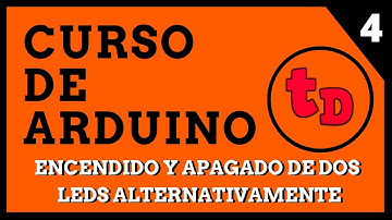4-Encender y apagar dos LED de forma alternativa-Curso de Arduino