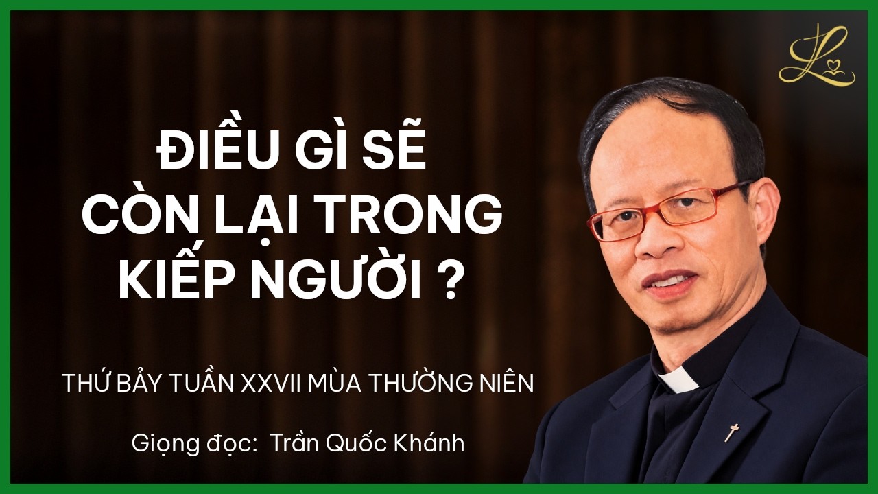 Điều Gì Sẽ Còn Lại Trong Kiếp Người ? - Thứ Bảy Tuần XXVII Mùa TN | Lm. Giuse Phạm Minh Văn, SDD