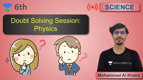 Doubt Solving Session: Physics | Science | Unacademy Class 6 | Mohammad Al Khalid