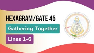 Hexagram/Gate 45, Gathering Together, Lines 1-6: Human Design &amp; The Book of Lines