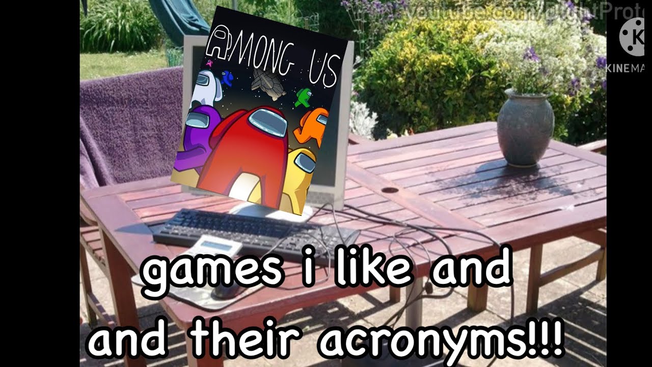 games i like and their acronyms!!! YouTube