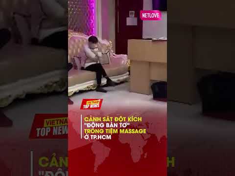 TPHCM: Đột Kích Phát Hiện "KHÁCH HÀNG VIP" Sử Dụng Dịch Vụ Cao Cấp Tại Quán Massage | Tin Nóng