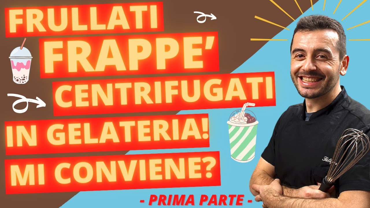 FRULLATI, FRAPPE' E CENTRIFUGATI IN GELATERIA - RICETTE E CURIOSITA' - 1° parte