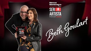 BETH GOULART conversa com MARCUS MONTENEGRO | Ser Artista Podcast - #ep07