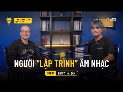 Ngoài KĨ THUẬT, âm nhạc cần phải có TÍNH NGƯỜI | Nhạc sĩ Hải Sâm | The Creator EP08