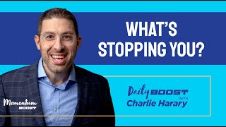 Daily Boost Ep 468: What’s stopping you?