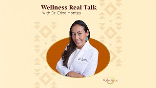 Wellness Real Talk with Dr. Erica Montes