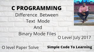 Explain  The  Difference  Between  Text  Mode  And Binary Mode Files. || O Level