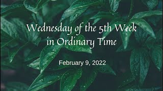February 9, 2022 - Wednesday of 5th Week in Ordinary Time