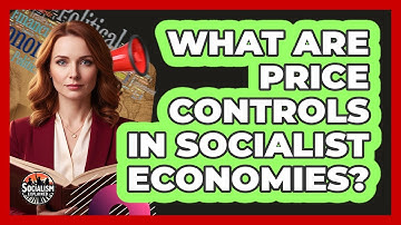 What Are Price Controls In Socialist Economies?