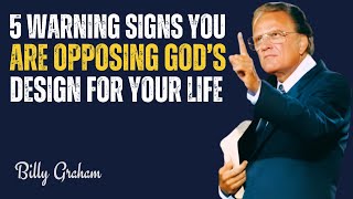 5 Warning Signs You’re Opposing God’s Design for Your Life || BILLY GRAHAM