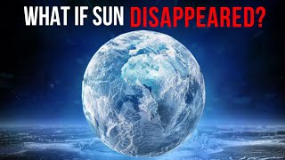 What If The Sun Disappeared?