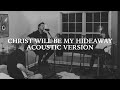 Christ Will Be My Hideaway (Acoustic Version)