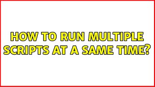 How to run multiple scripts at a same time? (2 Solutions!!)