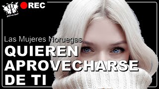 🔴 Las Mujeres Noruegas Quieren PROVECHARSE DE TI
