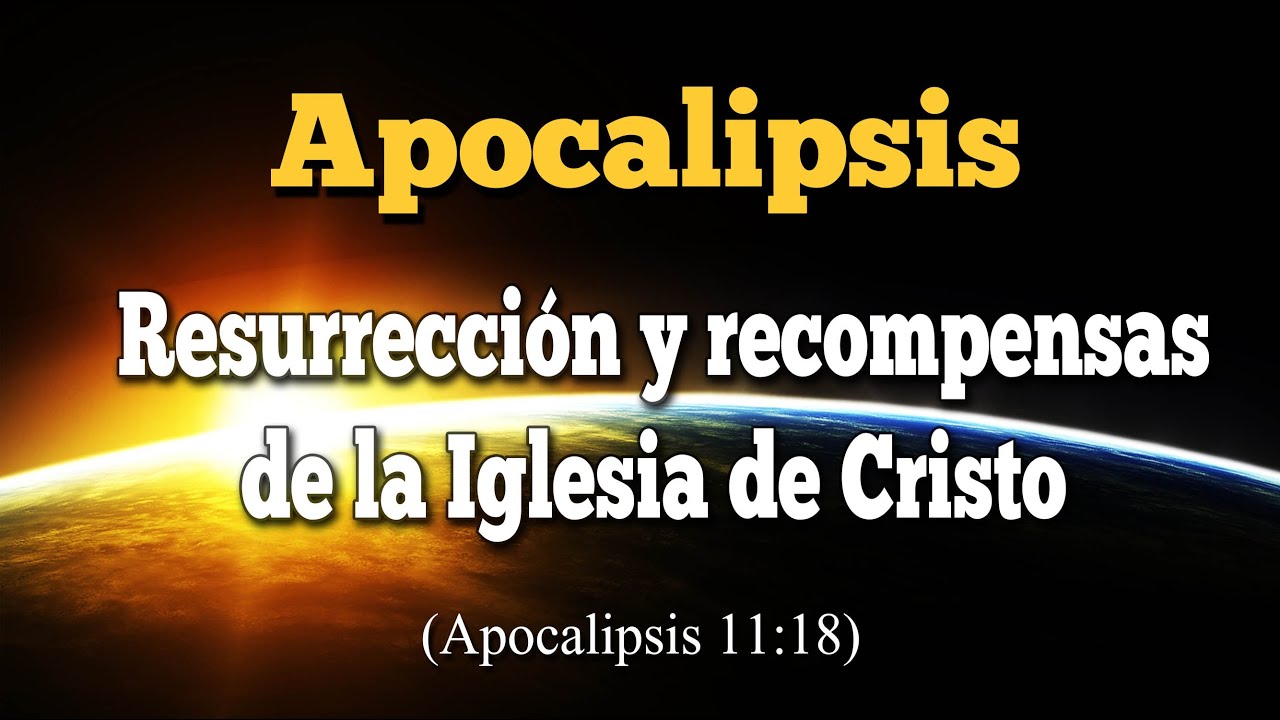 Resurrección y recompensas de la Iglesia de Cristo (Apoc 11:18) - YouTube