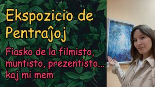 Ekspozicio de Pentraĵoj | Fiasko de la filmisto, muntisto, prezentisto… kaj mi mem