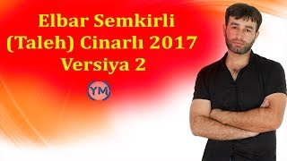 Elbar Semkirli - Taleh Cinarli 2017 (Versiya 2) Resimi