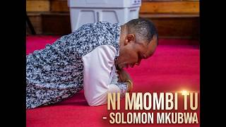 NI MAOMBI TU  -  SOLOMON MKUBWA